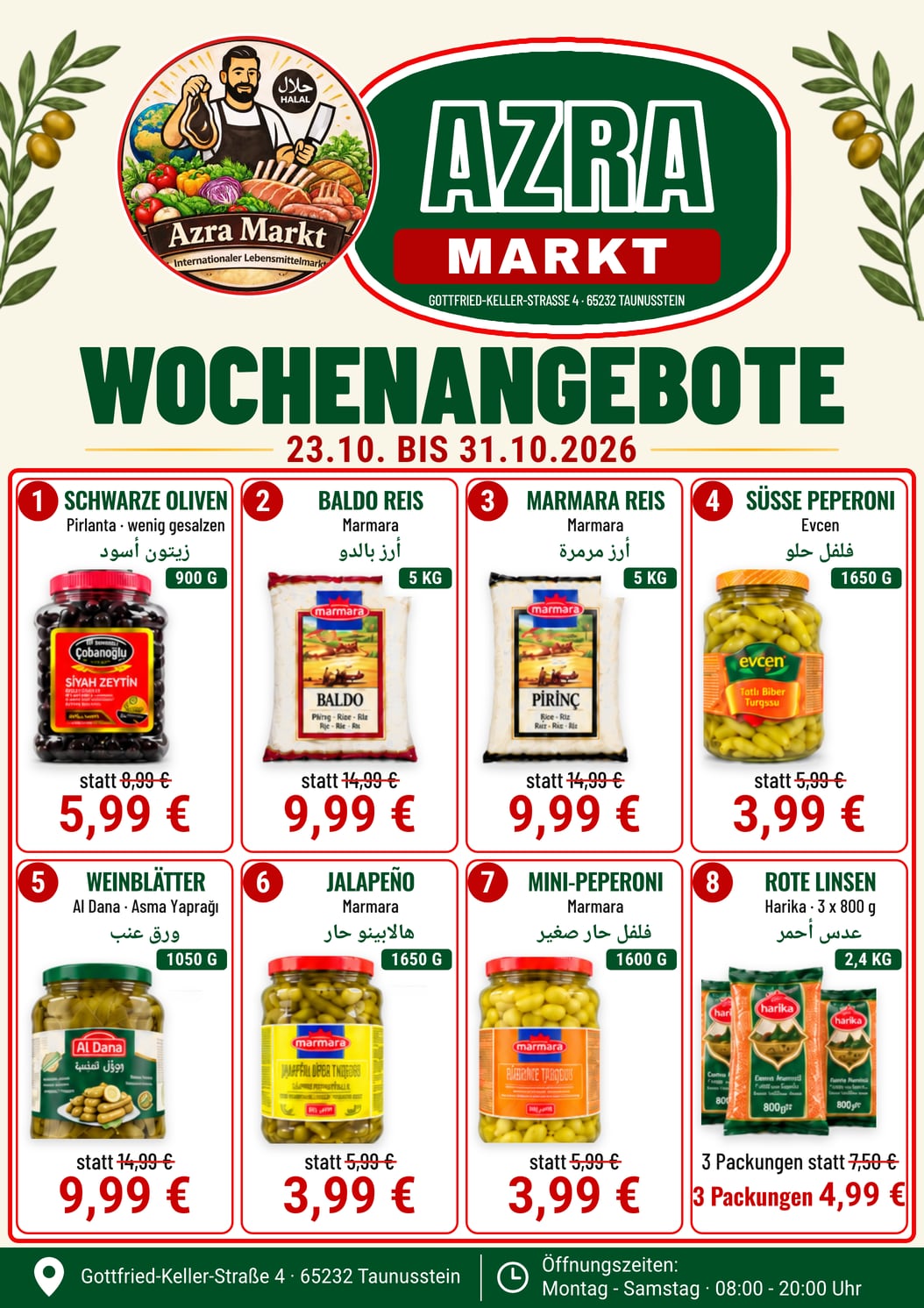 Wochenangebote Azra Markt, Seite 1 Lebensmittel, gültig 23.10. bis 31.10.2026: Schwarze Oliven Pirlanta 900 g 5,99 € statt 8,99 €, Baldo Reis Marmara 5 kg 9,99 € statt 14,99 €, Marmara Reis 5 kg 9,99 € statt 14,99 €, Süße Peperoni Evcen 1650 g 3,99 € statt 5,99 €, Weinblätter Al Dana 1050 g 9,99 € statt 14,99 €, Jalapeño Marmara 1650 g 3,99 € statt 5,99 €, Mini-Peperoni Marmara 1600 g 3,99 € statt 5,99 €, Rote Linsen Harika 3 Packungen à 800 g 4,99 € statt 7,50 €.